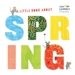 A Little Book About Spring (Leo Lionni's Friends): A Spring Board Book for Babies and Toddlers