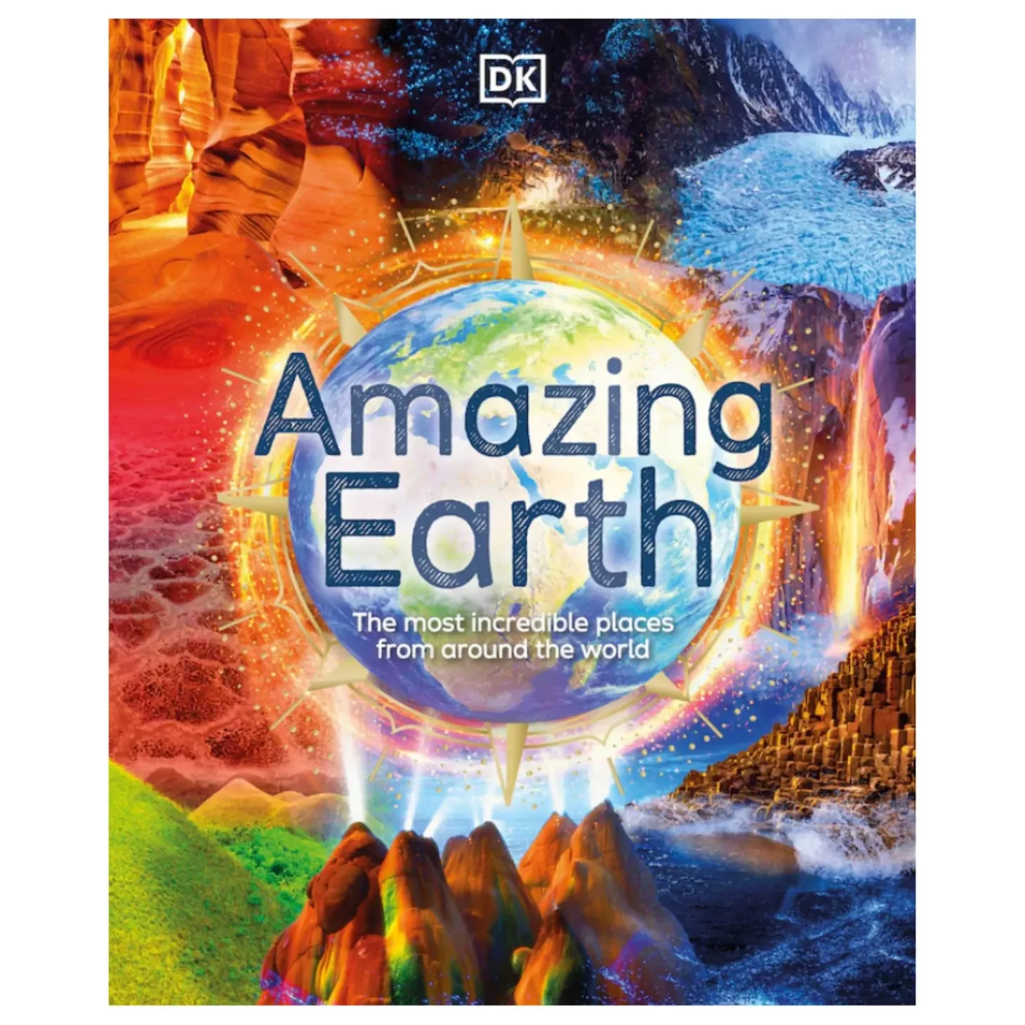 Amazing Earth: The Most Incredible Places From Around The World | Hardcover