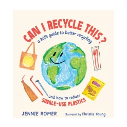 Can I Recycle This?: A Kid's Guide To Better Recycling And How To Reduce Single-use Plastics | Picture Book