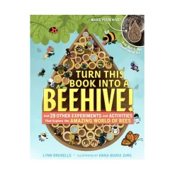 Turn This Book Into A Beehive!: And 19 Other Experiments And Activities That Explore The Amazing World Of Bees