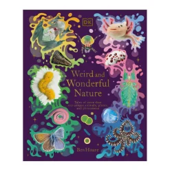 Weird and Wonderful Nature: Tales of More Than 100 Unique Animals, Plants, and Phenomena | Hardcover