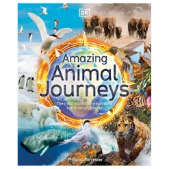 Amazing Animal Journeys: The Most Incredible Migrations In The Natural World | Hardcover