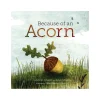 Because Of An Acorn | Hardcover