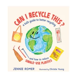 Can I Recycle This?: A Kid's Guide To Better Recycling And How To Reduce Single-use Plastics | Picture Book