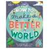 How To Make A Better World: For Every Kid Who Wants To Make A Difference | Hardcover