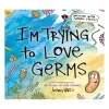 I'm Trying to Love Germs | Hardcover Picture Book