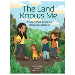 The Land Knows Me: A Nature Walk Exploring Indigenous Wisdom | Hardcover (Indigenous and Canadian Author & Illustrator)