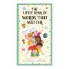 The Little Book of Words That Matter: 100 Words for Every Child to Understand